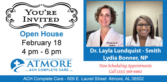 ACH Complete To Hold Open House on Feb 18Banner Picture of Dr. Layla Lindquist-Smith and Lydia Bonner, NP
Now Scheduling Appointments
Call (251)368-6960
You&apos;re Invited. Open House February 18th 4pm - 6pm.
ATMORE -ACH COMPLETE CARE-
ACH Complete Care- 609 E. Laurel Street Atmore, AL 36502
